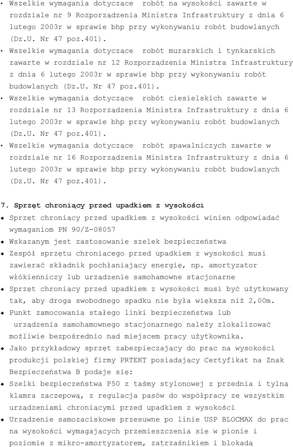nr 13 Rozporządzenia Ministra Infrastruktury z dnia 6 lutego 2003r w sprawie bhp przy wykonywaniu robót budowlanych (Dz.U. Nr 47 poz.401).