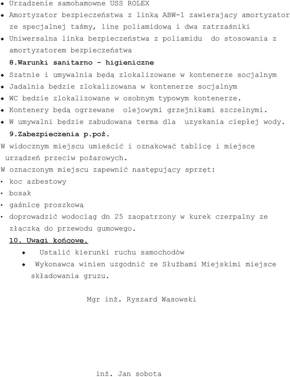 Warunki sanitarno higieniczne Szatnie i umywalnia będą zlokalizowane w kontenerze socjalnym Jadalnia będzie zlokalizowana w kontenerze socjalnym WC będzie zlokalizowane w osobnym typowym kontenerze.