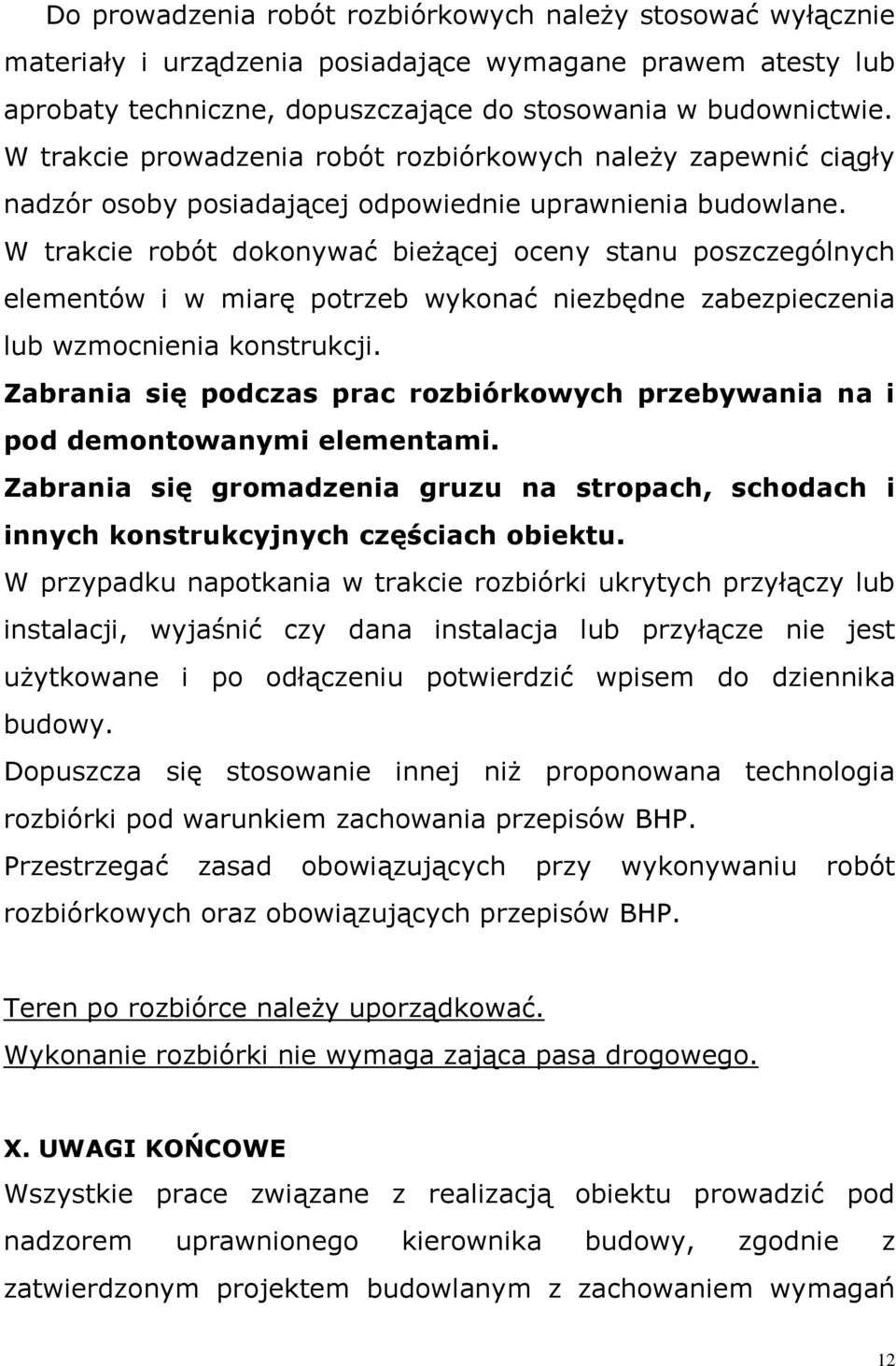 W trakcie robót dokonywać bieżącej oceny stanu poszczególnych elementów i w miarę potrzeb wykonać niezbędne zabezpieczenia lub wzmocnienia konstrukcji.