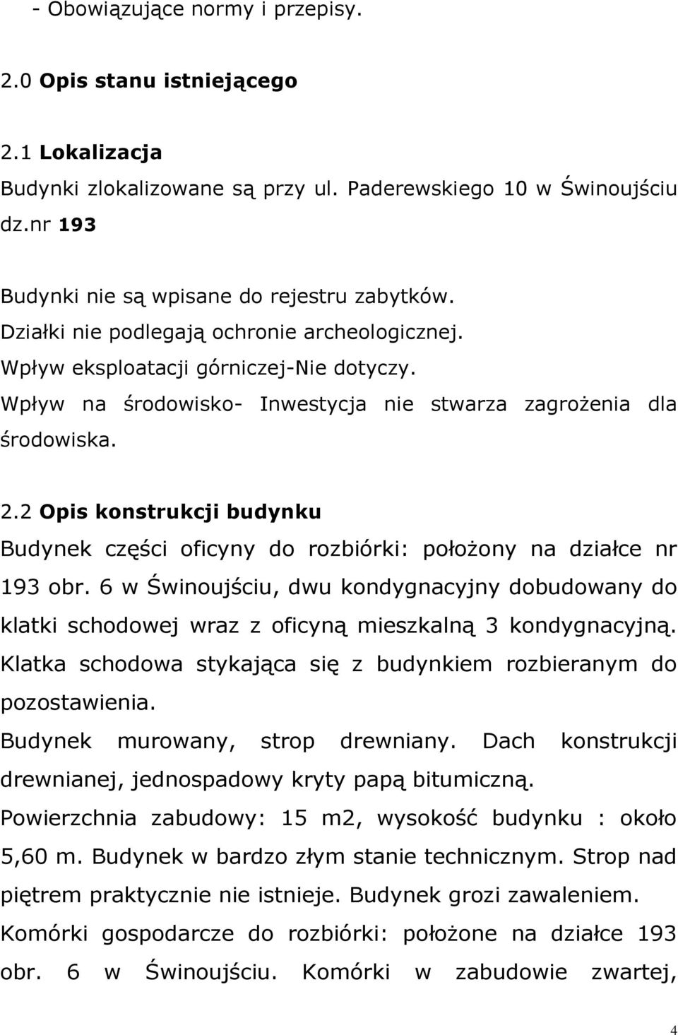 2 Opis konstrukcji budynku Budynek części oficyny do rozbiórki: położony na działce nr 193 obr.