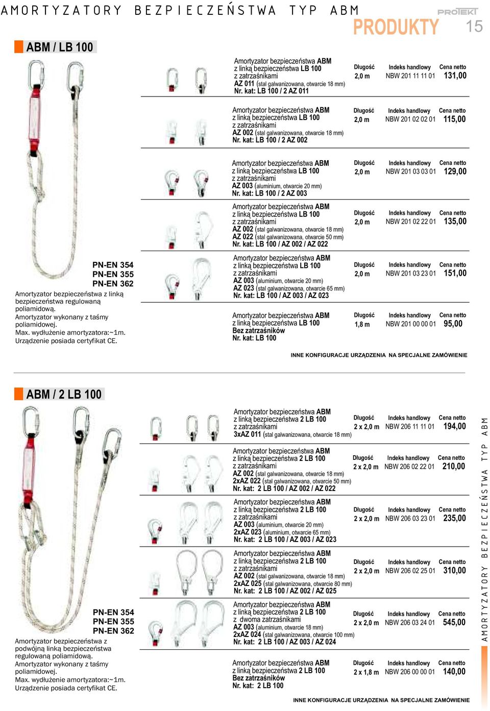 kat: LB 100 / 2 AZ 002 NBW 201 11 11 01 131,00 NBW 201 02 02 01 115,00 PN-EN 354 PN-EN 355 PN-EN 362 Amortyzator bezpieczeństwa z linką bezpieczeństwa regulowaną poliamidową.