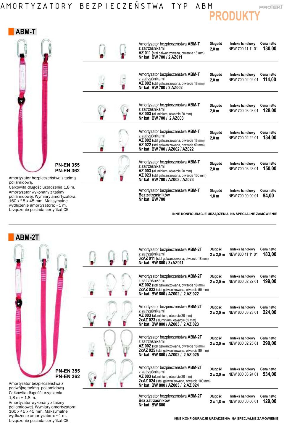 kat: BW 700 / AZ002 / AZ022 NBW 700 03 03 01 128,00 NBW 700 02 22 01 134,00 PN-EN 355 PN-EN 362 Amortyzator bezpieczeństwa z taśmą poliamidową. Całkowita długość urządzenia 1,8 m.