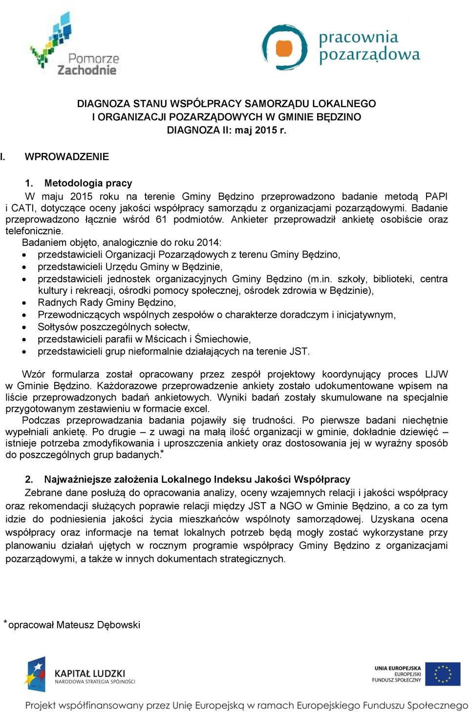 Badanie przeprowadzono łącznie wśród 61 podmiotów. Ankieter przeprowadził ankietę osobiście oraz telefonicznie.