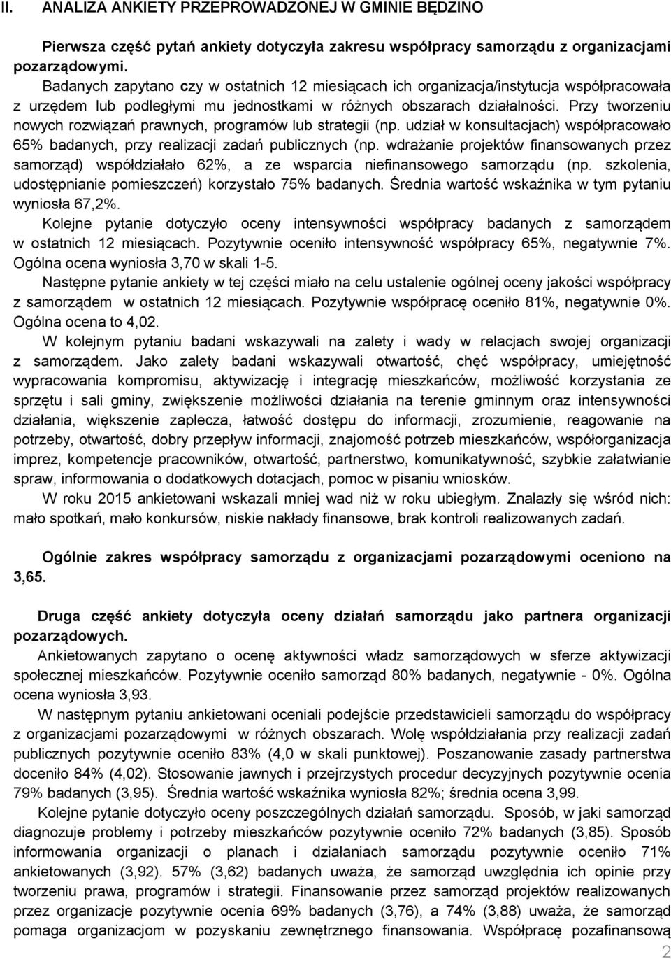 Przy tworzeniu nowych rozwiązań prawnych, programów lub strategii (np. udział w konsultacjach) współpracowało 65% badanych, przy realizacji zadań publicznych (np.