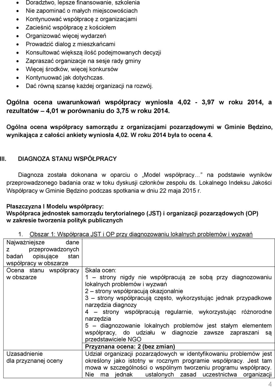 Dać równą szansę każdej organizacji na rozwój. Ogólna ocena uwarunkowań współpracy wyniosła 4,02-3,97 w roku 2014, a rezultatów 4,01 w porównaniu do 3,75 w roku 2014.