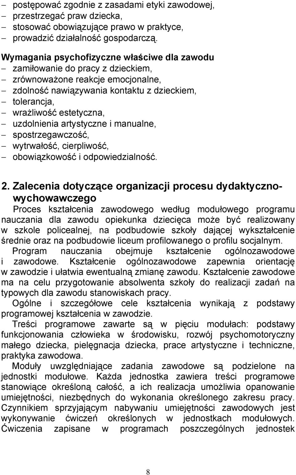 uzdolnienia artystyczne i manualne, spostrzegawczość, wytrwałość, cierpliwość, obowiązkowość i odpowiedzialność. 2.