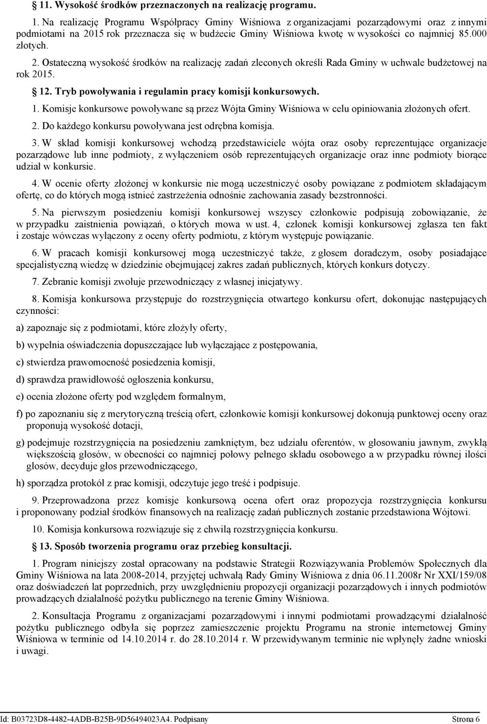 000 złotych. 2. Ostateczną wysokość środków na realizację zadań zleconych określi Rada Gminy w uchwale budżetowej na rok 2015. 12