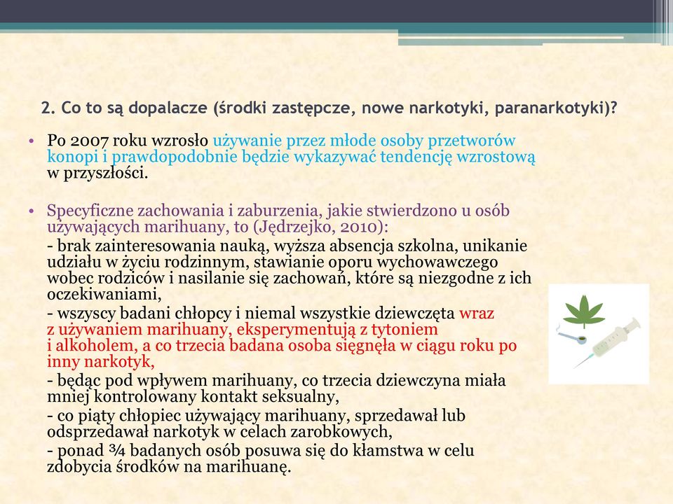 Specyficzne zachowania i zaburzenia, jakie stwierdzono u osób używających marihuany, to (Jędrzejko, 2010): - brak zainteresowania nauką, wyższa absencja szkolna, unikanie udziału w życiu rodzinnym,