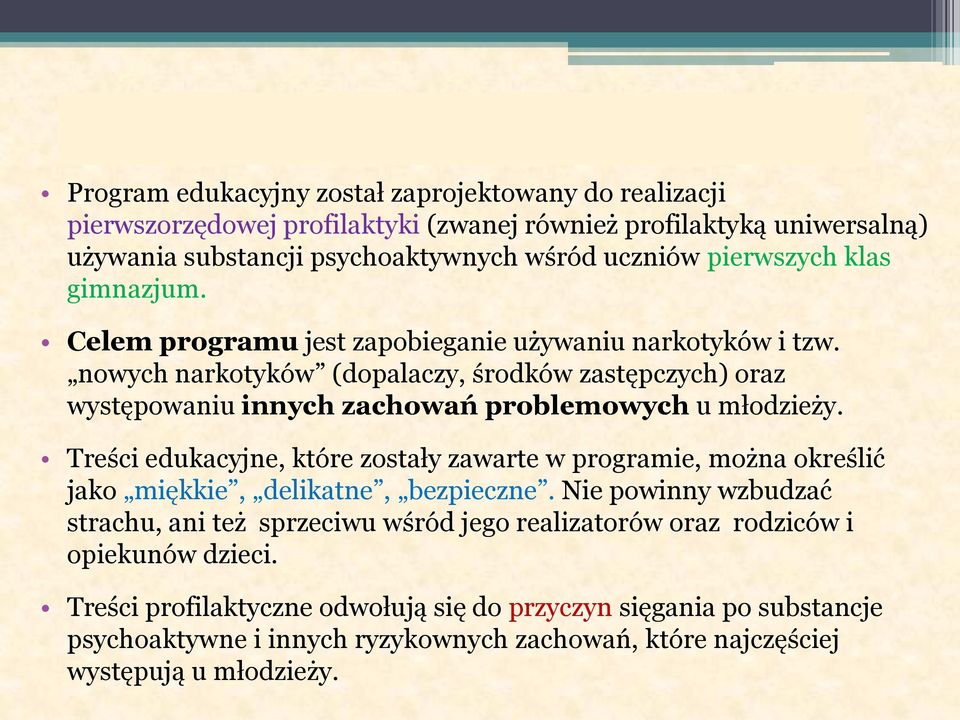 gimnazjum. Celem programu jest zapobieganie używaniu narkotyków i tzw. nowych narkotyków (dopalaczy, środków zastępczych) oraz występowaniu innych zachowań problemowych u młodzieży.