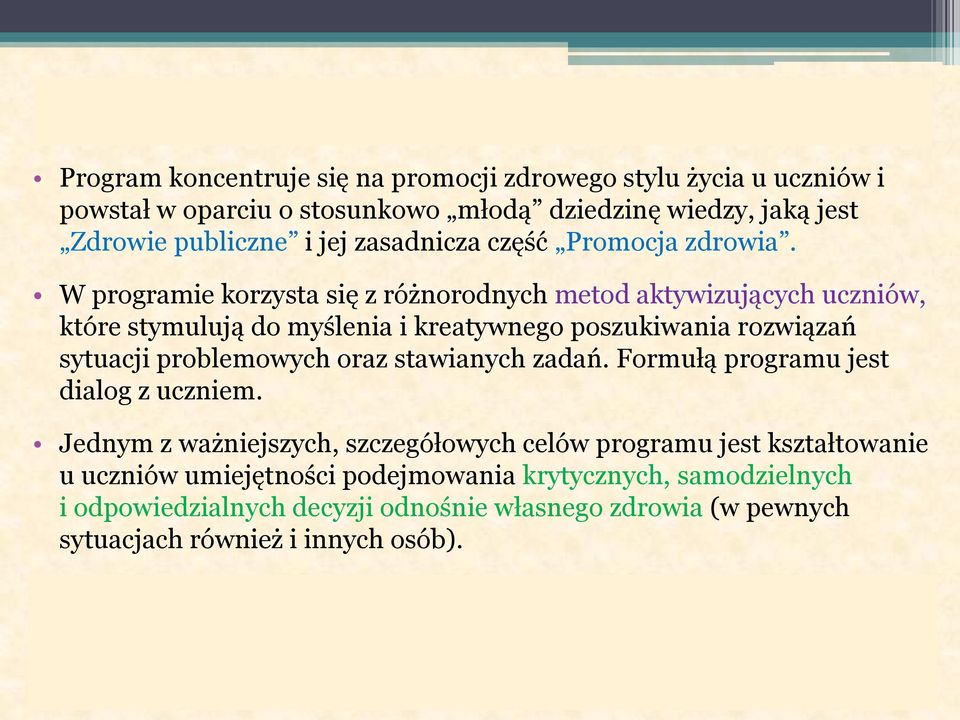 W programie korzysta się z różnorodnych metod aktywizujących uczniów, które stymulują do myślenia i kreatywnego poszukiwania rozwiązań sytuacji problemowych oraz stawianych zadań.