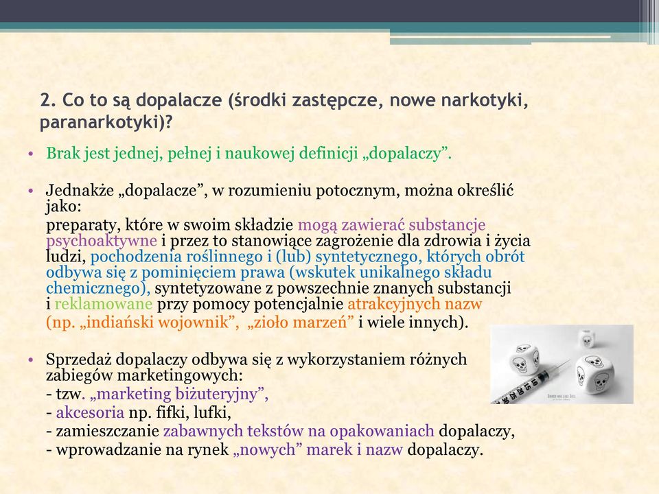 pochodzenia roślinnego i (lub) syntetycznego, których obrót odbywa się z pominięciem prawa (wskutek unikalnego składu chemicznego), syntetyzowane z powszechnie znanych substancji i reklamowane przy