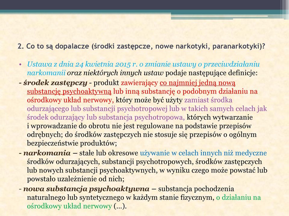 inną substancję o podobnym działaniu na ośrodkowy układ nerwowy, który może być użyty zamiast środka odurzającego lub substancji psychotropowej lub w takich samych celach jak środek odurzający lub