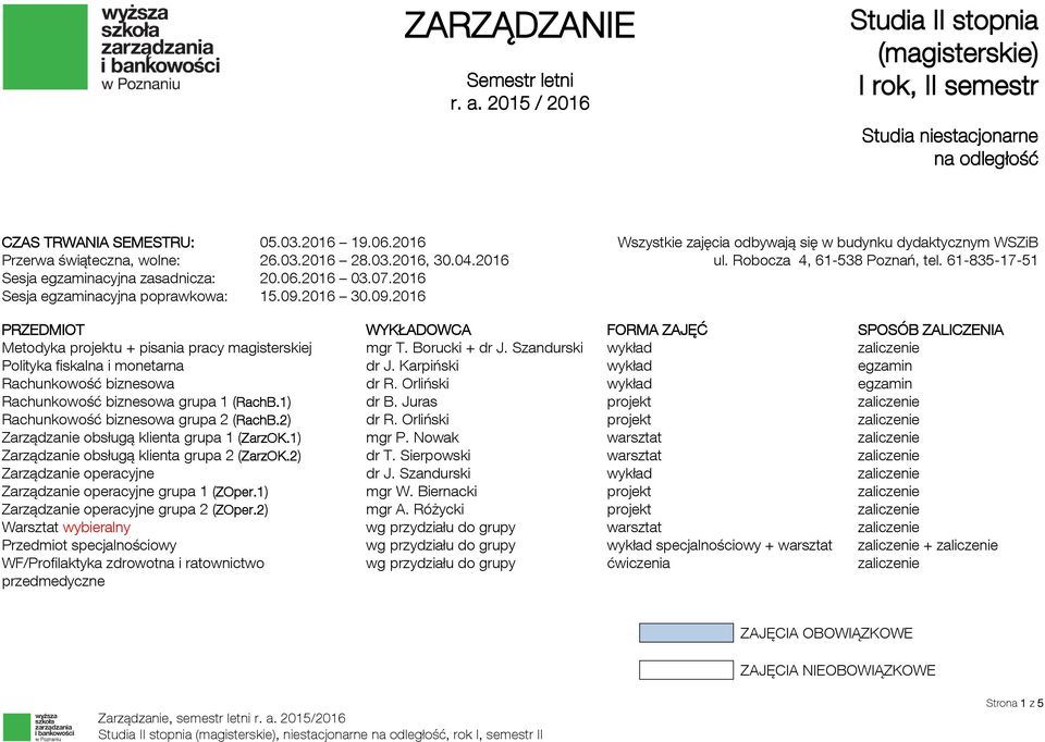 618351751 Sesja egzaminacyjna zasadnicza: 20.06.2016 03.07.2016 Sesja egzaminacyjna poprawkowa: 15.09.