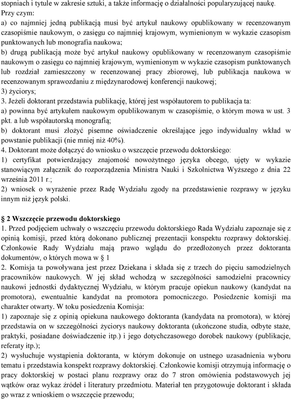 monografia naukowa; b) drugą publikacją może być artykuł naukowy opublikowany w recenzowanym czasopiśmie naukowym o zasięgu co najmniej krajowym, wymienionym w wykazie czasopism punktowanych lub
