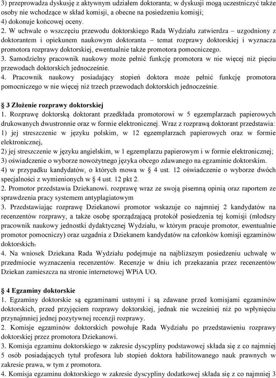 ewentualnie także promotora pomocniczego. 3. Samodzielny pracownik naukowy może pełnić funkcję promotora w nie więcej niż pięciu przewodach doktorskich jednocześnie. 4.