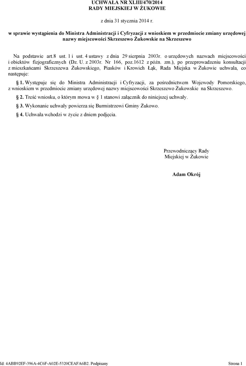 4 ustawy z dnia 29 sierpnia 2003r. o urzędowych nazwach miejscowości i obiektów fizjograficznych (Dz. U. z 2003r. Nr 166, poz.1612 z późn. zm.