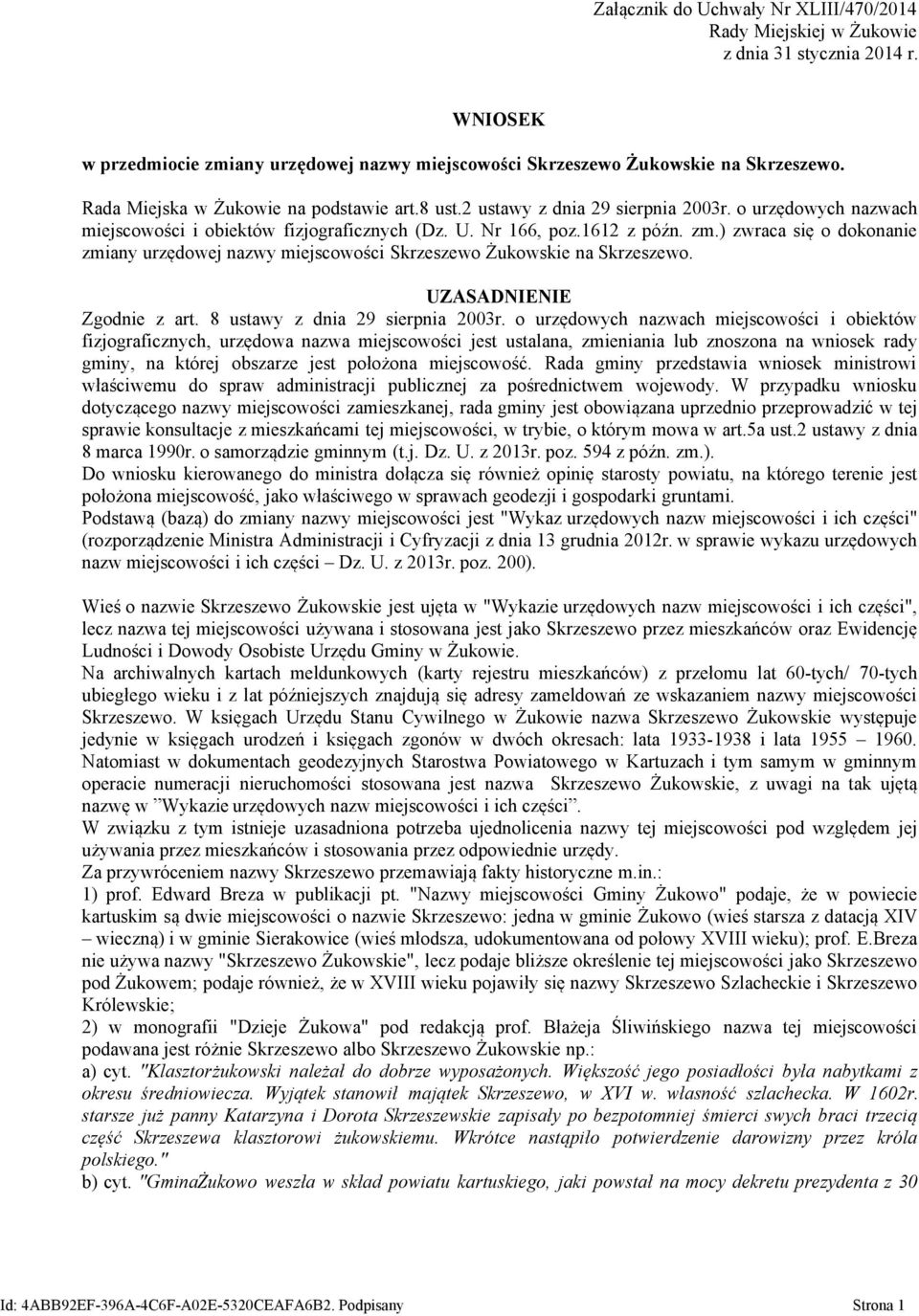 ) zwraca się o dokonanie zmiany urzędowej nazwy miejscowości Skrzeszewo Żukowskie na Skrzeszewo. UZASADNIENIE Zgodnie z art. 8 ustawy z dnia 29 sierpnia 2003r.