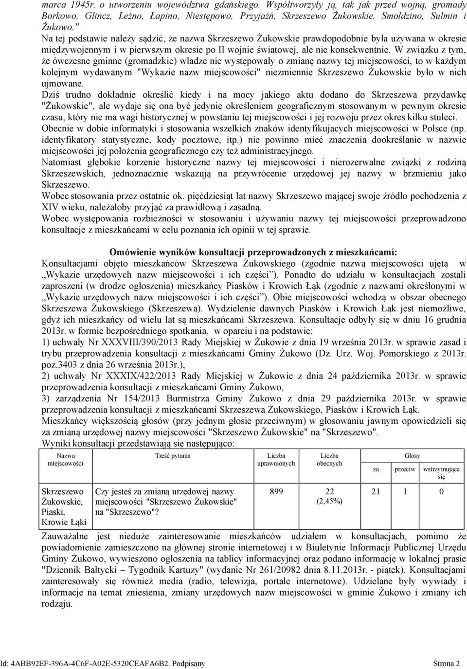 W związku z tym, że ówczesne gminne (gromadzkie) władze nie występowały o zmianę nazwy tej miejscowości, to w każdym kolejnym wydawanym "Wykazie nazw miejscowości" niezmiennie Skrzeszewo Żukowskie