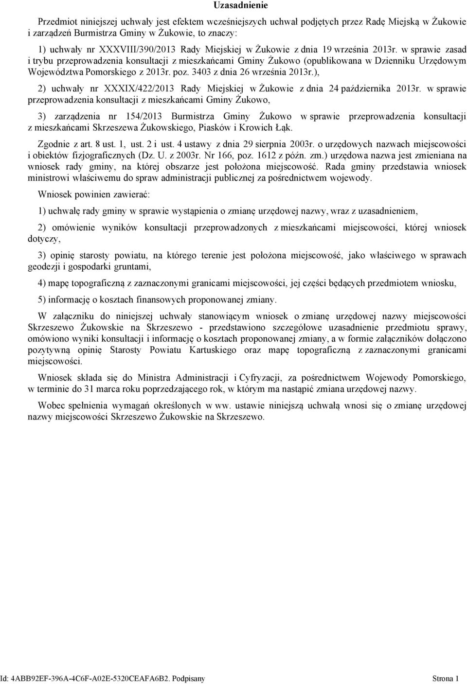 poz. 3403 z dnia 26 września 2013r.), 2) uchwały nr XXXIX/422/2013 Rady Miejskiej w Żukowie z dnia 24 października 2013r.