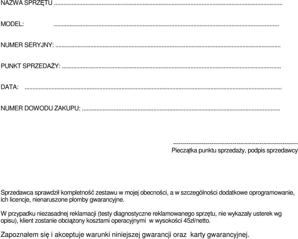w mojej obecności, a w szczególności dodatkowe oprogramowanie, ich licencje, nienaruszone plomby gwarancyjne.