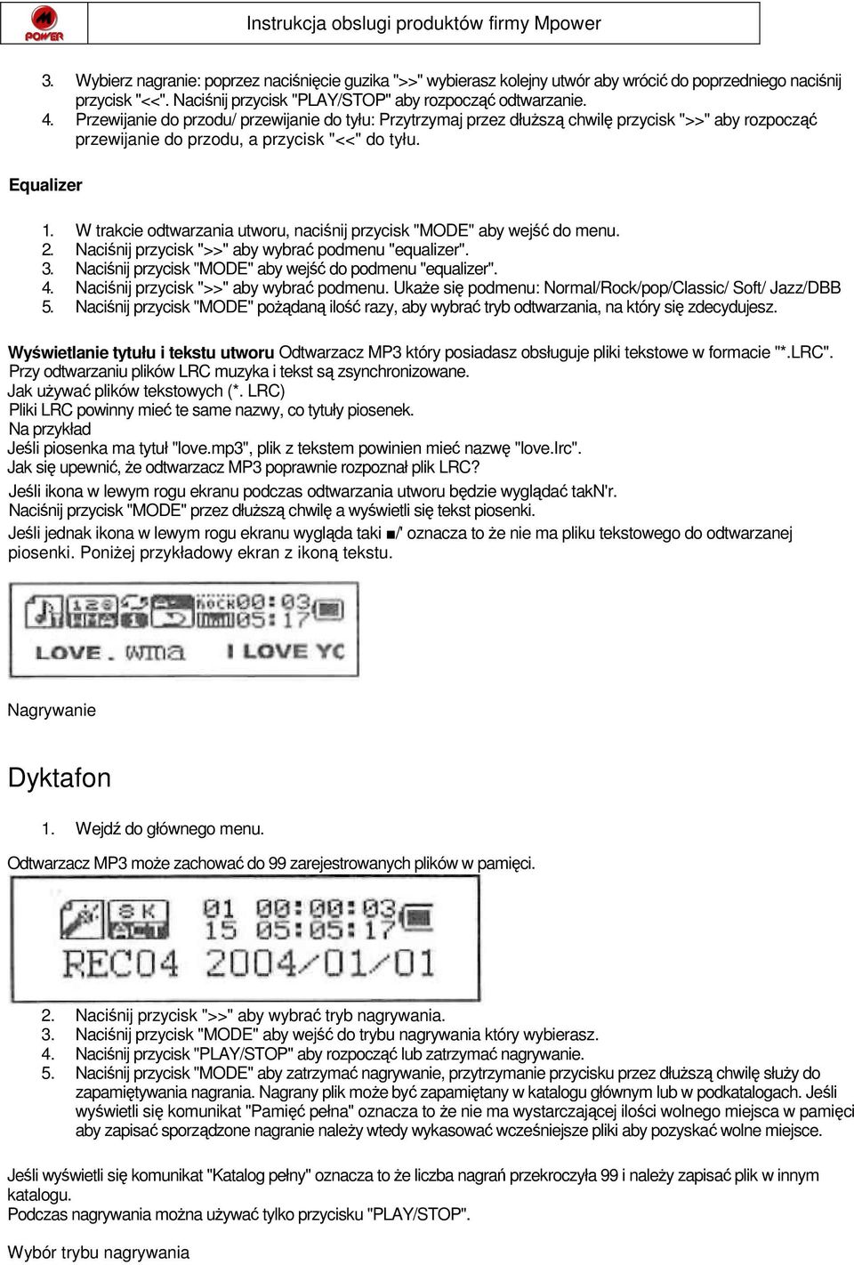 W trakcie odtwarzania utworu, naciśnij przycisk "MODE" aby wejść do menu. 2. Naciśnij przycisk ">>" aby wybrać podmenu "equalizer". 3. Naciśnij przycisk "MODE" aby wejść do podmenu "equalizer". 4.