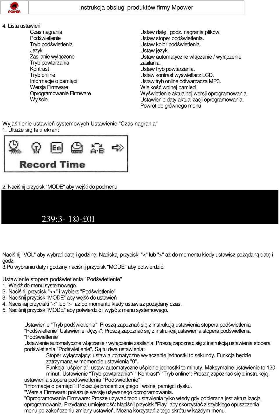 Ustaw kontrast wyświetlacz LCD. Ustaw tryb online odtwarzacza MP3. Wielkość wolnej pamięci. Wyświetlenie aktualnej wersji oprogramowania. Ustawienie daty aktualizacji oprogramowania.