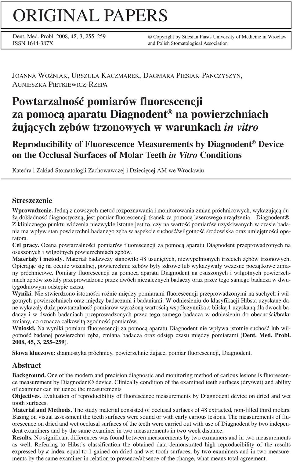 AGNIESZKA PIETKIEWICZ RZEPA Powtarzalność pomiarów fluorescencji za pomocą aparatu Diagnodent na powierzchniach żujących zębów trzonowych w warunkach in vitro Reproducibility of Fluorescence