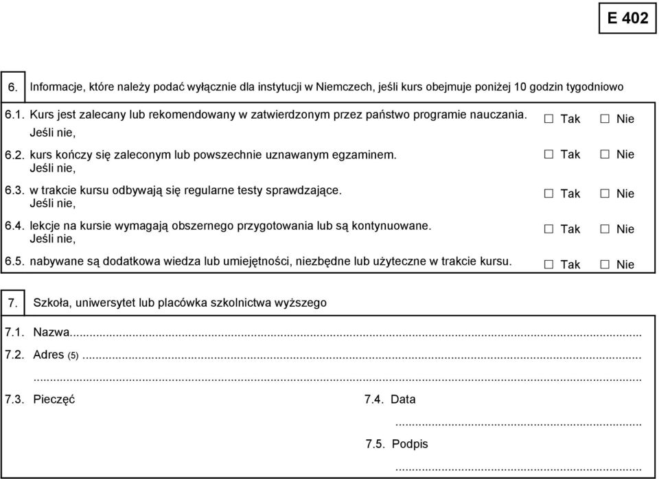 kurs kończy się zaleconym lub powszechnie uznawanym egzaminem. w trakcie kursu odbywają się regularne testy sprawdzające.