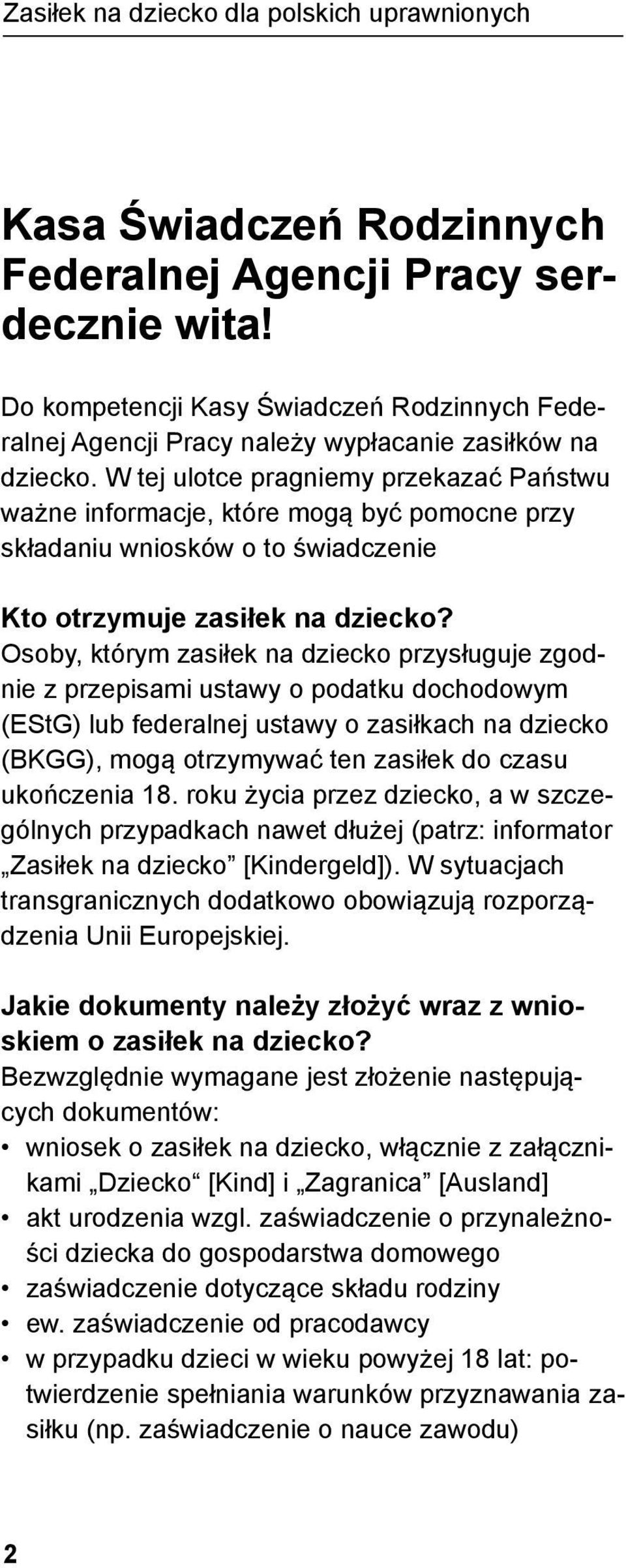 W tej ulotce pragniemy przekazać Państwu ważne informacje, które mogą być pomocne przy składaniu wniosków o to świadczenie Kto otrzymuje zasiłek na dziecko?