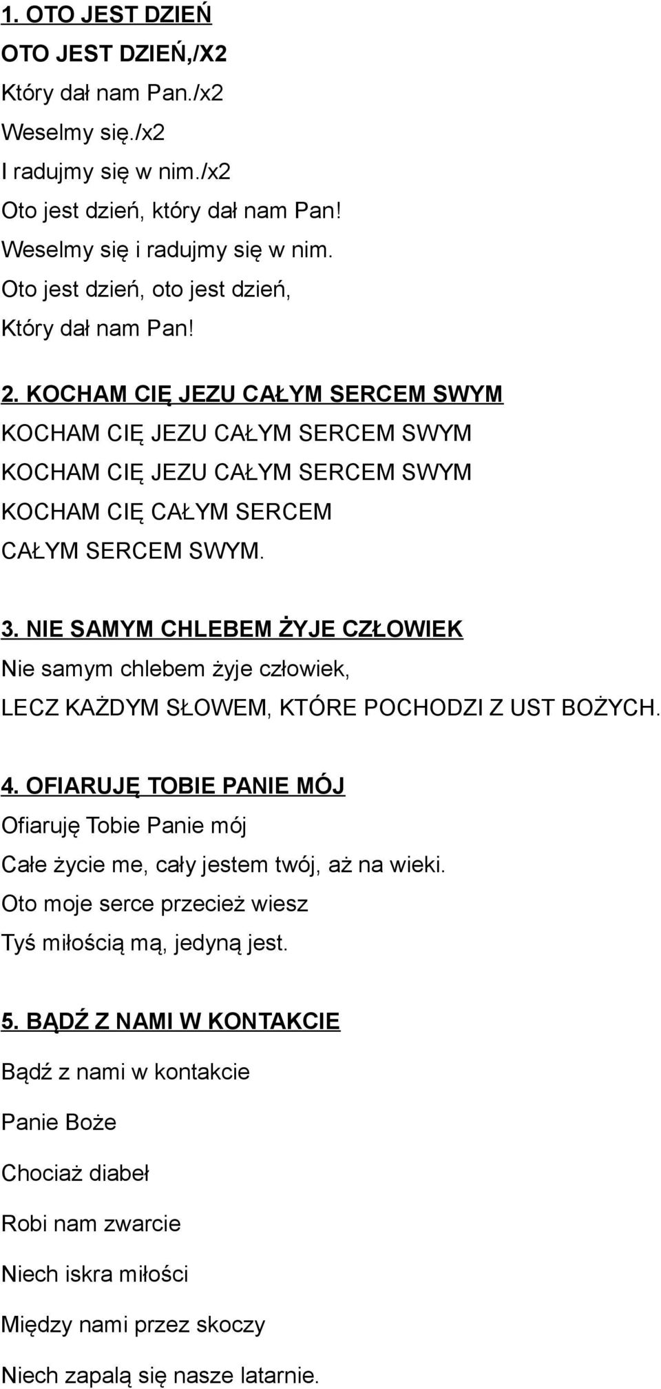3. NIE SAMYM CHLEBEM ŻYJE CZŁOWIEK Nie samym chlebem żyje człowiek, LECZ KAŻDYM SŁOWEM, KTÓRE POCHODZI Z UST BOŻYCH. 4.