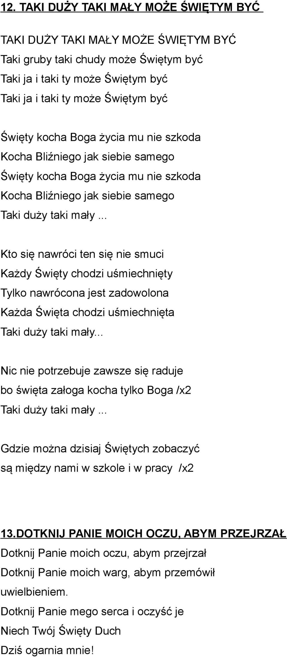.. Kto się nawróci ten się nie smuci Każdy Święty chodzi uśmiechnięty Tylko nawrócona jest zadowolona Każda Święta chodzi uśmiechnięta Taki duży taki mały.