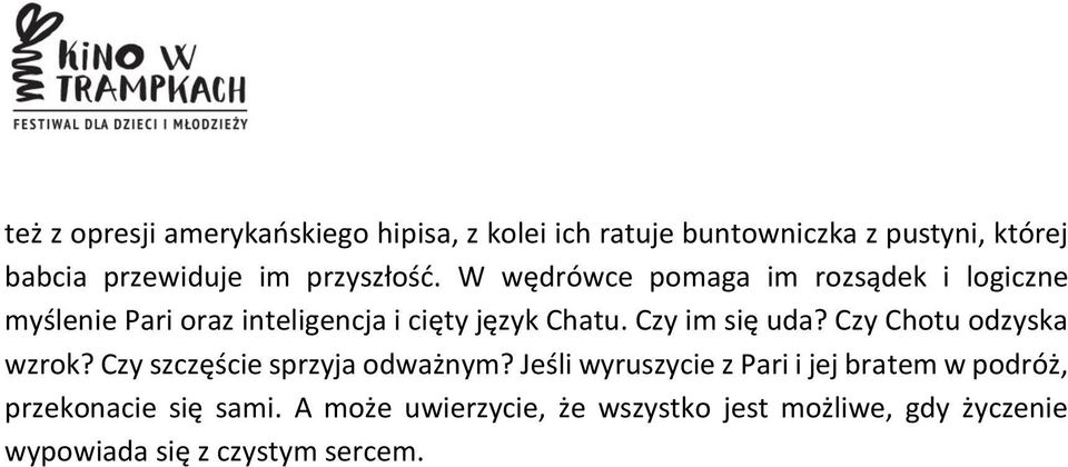 Czy im się uda? Czy Chotu odzyska wzrok? Czy szczęście sprzyja odważnym?