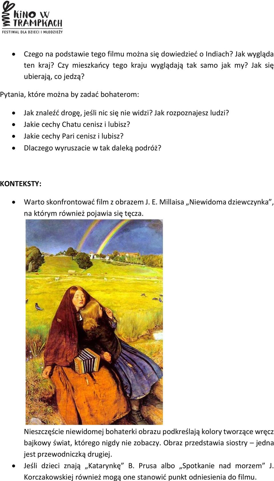 Dlaczego wyruszacie w tak daleką podróż? KONTEKSTY: Warto skonfrontować film z obrazem J. E. Millaisa Niewidoma dziewczynka, na którym również pojawia się tęcza.