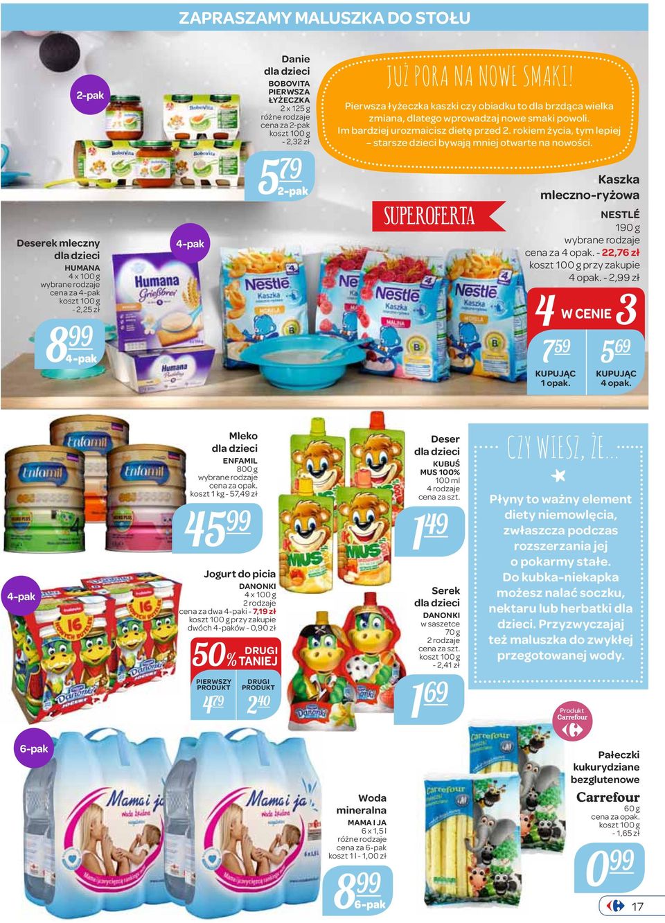 rokiem życia, tym lepiej starsze dzieci bywają mniej otwarte na nowości. Kaszka mleczno-ryżowa NESTLÉ 190 g cena za 4 opak. - 22,76 zł koszt 100 g przy zakupie 4 opak. - 2, zł 4 W 7 59 5 69 1 opak.