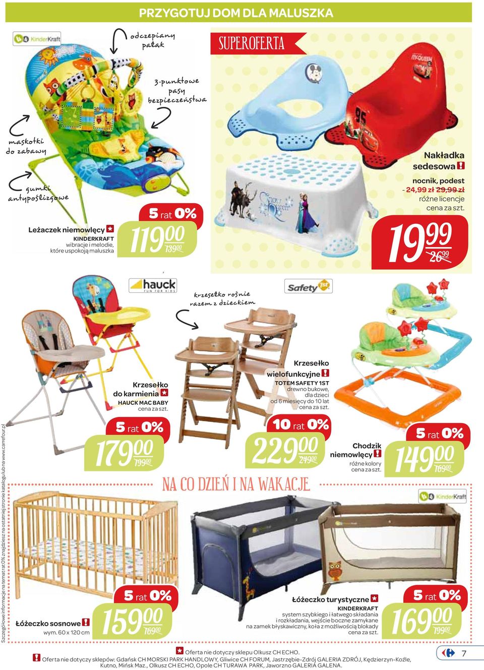 60 x 120 cm Krzesełko do karmienia HAUCK MAC BABY 179 00 1 00 159 00 169 00 Krzesełko wielofunkcyjne TOTEM SAFETY 1ST drewno bukowe, od 6 miesięcy do 10 lat 10 rat 0% 229 00 249 00 NA CO DZIEŃ I NA