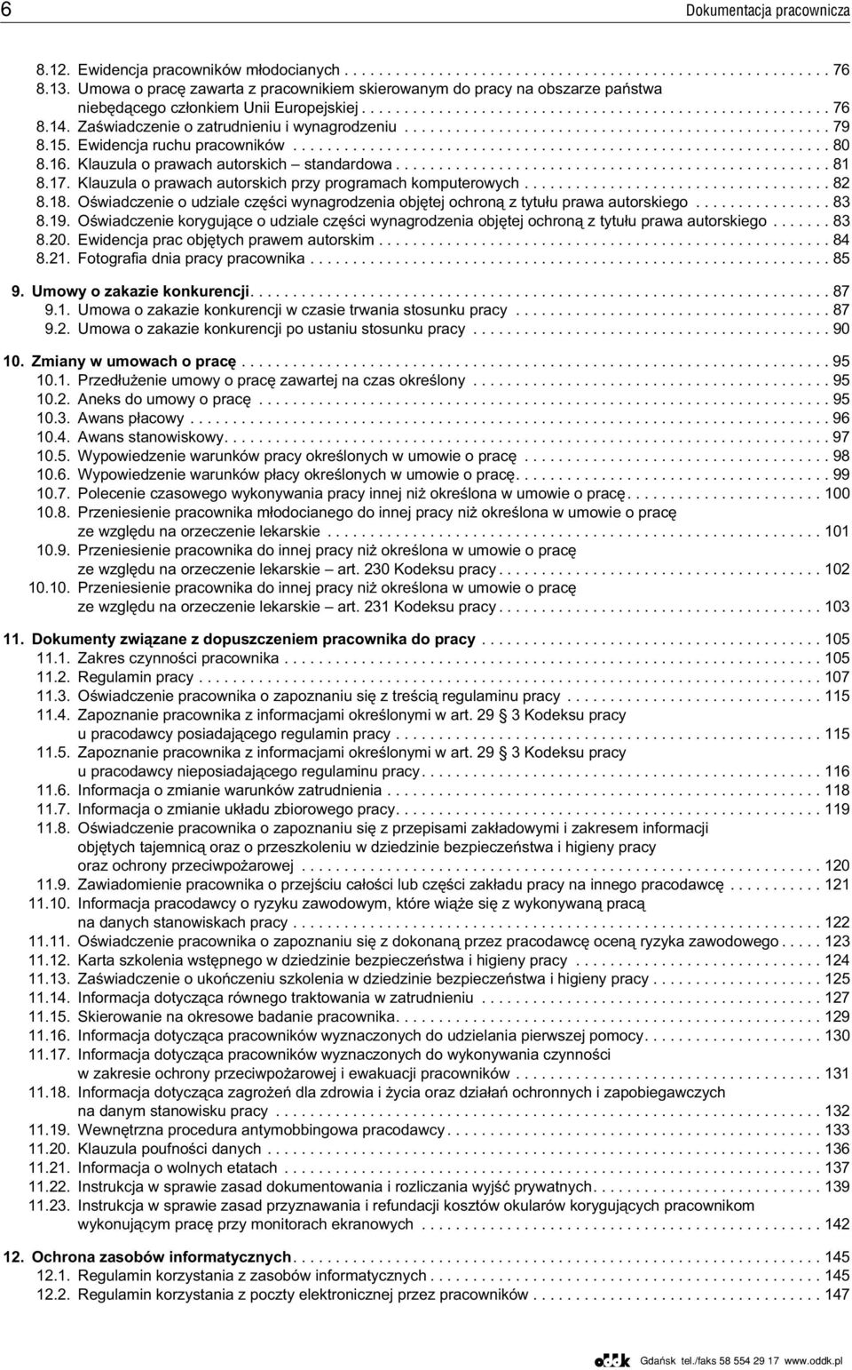 Klauzula o prawach autorskich przy programach komputerowych... 82 8.18. Oœwiadczenie o udziale czêœci wynagrodzenia objêtej ochron¹ z tytu³u prawa autorskiego... 83 8.19.