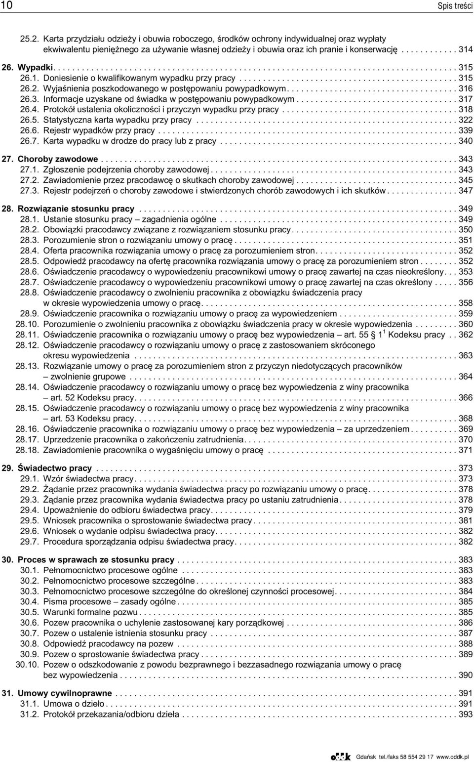 .. 317 26.4. Protokó³ ustalenia okolicznoœci i przyczyn wypadku przy pracy... 318 26.5. Statystyczna karta wypadku przy pracy... 322 26.6. Rejestr wypadków przy pracy... 339 26.7. Karta wypadku w drodze do pracy lub z pracy.