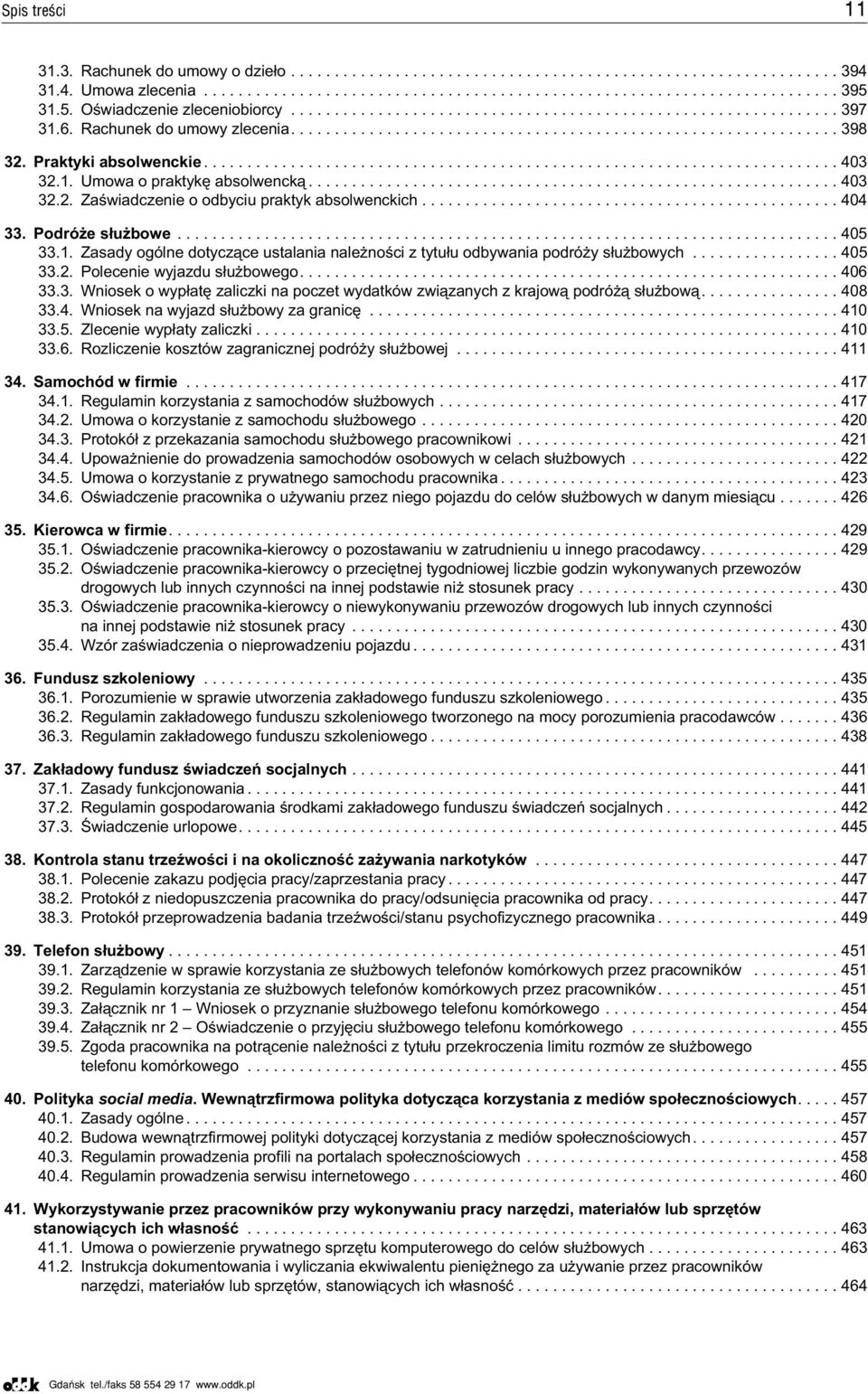 .. 405 33.2. Polecenie wyjazdu s³u bowego.... 406 33.3. Wniosek o wyp³atê zaliczki na poczet wydatków zwi¹zanych z krajow¹ podró ¹ s³u bow¹.... 408 33.4. Wniosek na wyjazd s³u bowy za granicê... 410 33.