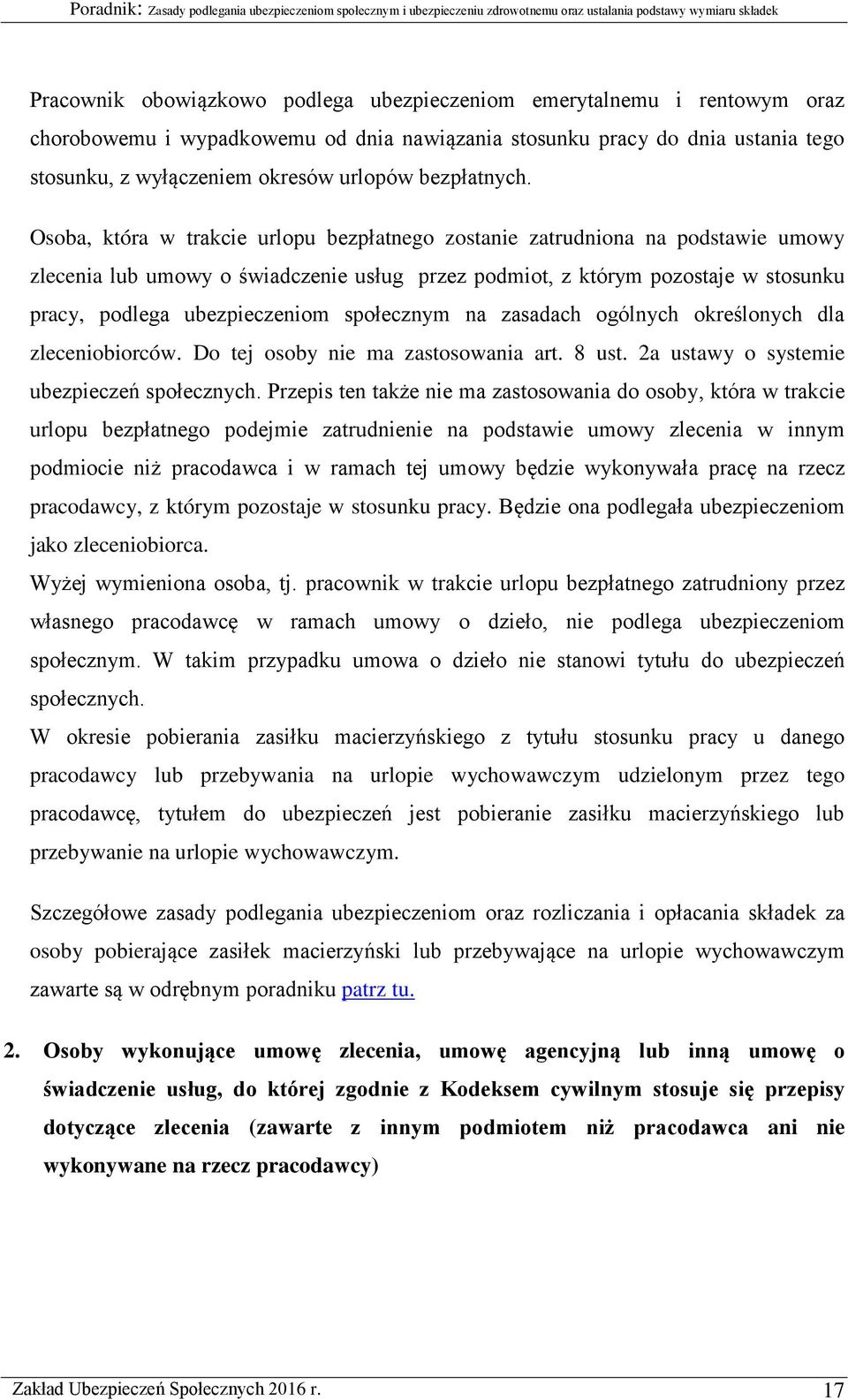 Osoba, która w trakcie urlopu bezpłatnego zostanie zatrudniona na podstawie umowy zlecenia lub umowy o świadczenie usług przez podmiot, z którym pozostaje w stosunku pracy, podlega ubezpieczeniom