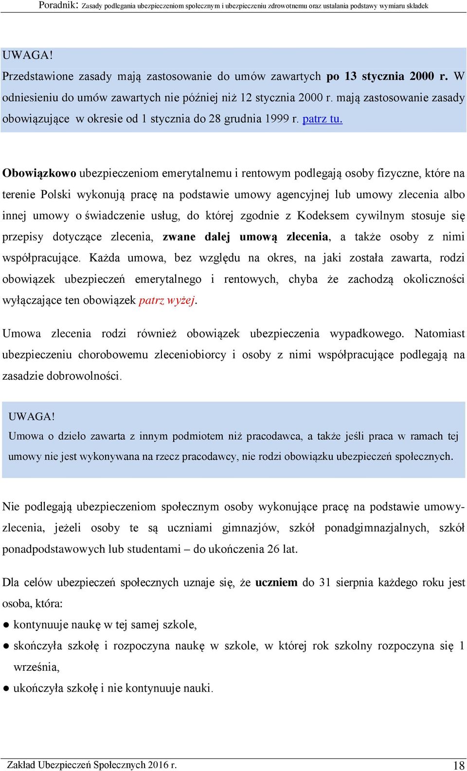 Obowiązkowo ubezpieczeniom emerytalnemu i rentowym podlegają osoby fizyczne, które na terenie Polski wykonują pracę na podstawie umowy agencyjnej lub umowy zlecenia albo innej umowy o świadczenie