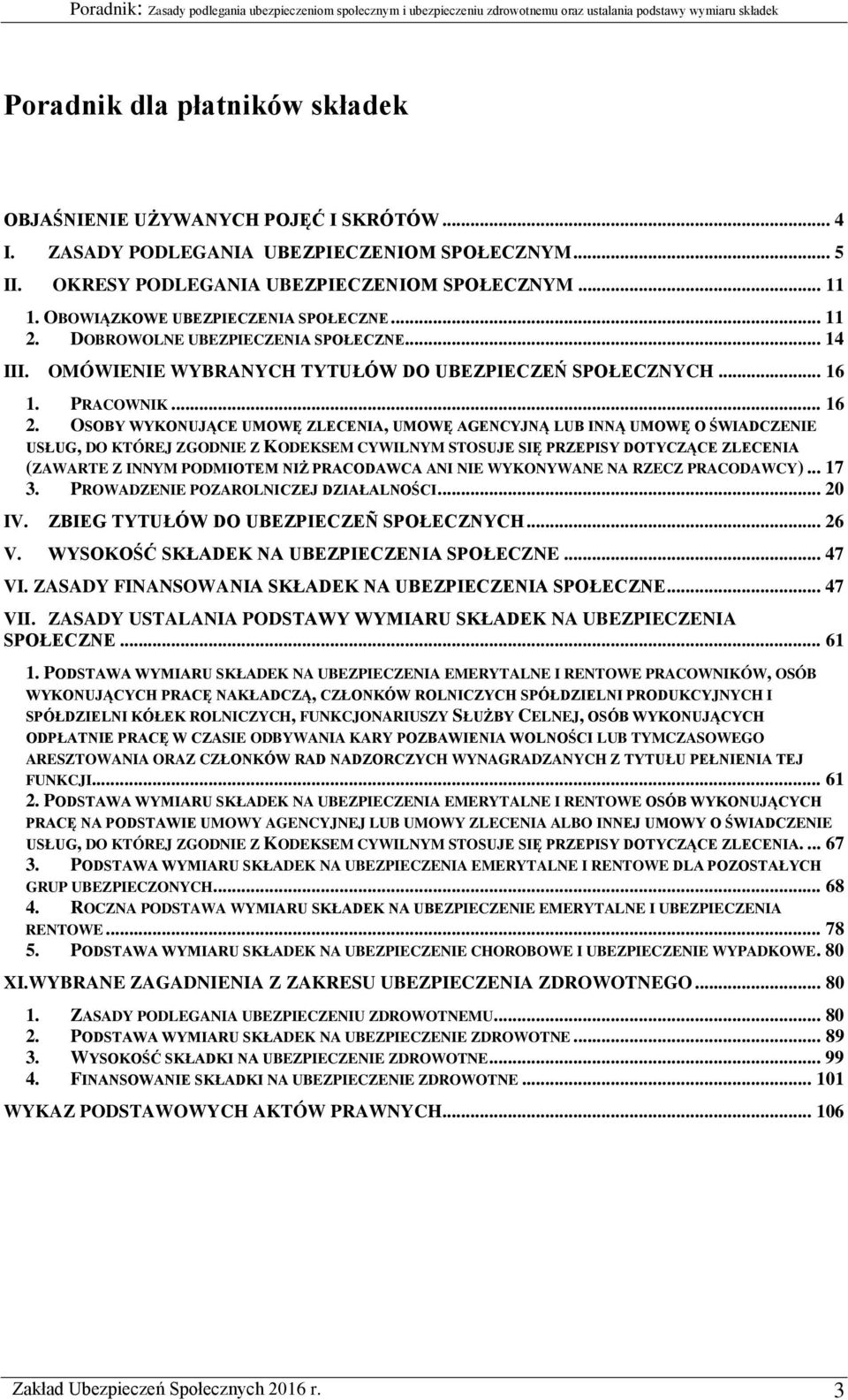 OSOBY WYKONUJĄCE UMOWĘ ZLECENIA, UMOWĘ AGENCYJNĄ LUB INNĄ UMOWĘ O ŚWIADCZENIE USŁUG, DO KTÓREJ ZGODNIE Z KODEKSEM CYWILNYM STOSUJE SIĘ PRZEPISY DOTYCZĄCE ZLECENIA (ZAWARTE Z INNYM PODMIOTEM NIŻ
