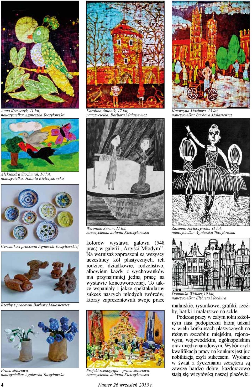 Żuraw, 11 lat, nauczycielka: Jolanta Kiełczykowska kolorów wystawa galowa (548 prac) w galerii,,artyści Młodym.
