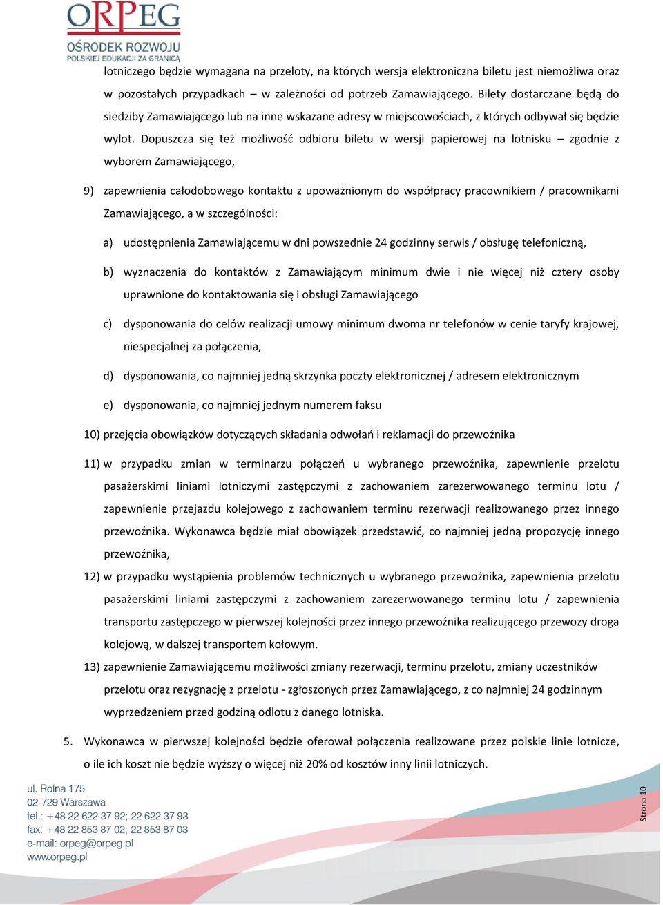 Dopuszcza się też możliwość odbioru biletu w wersji papierowej na lotnisku zgodnie z wyborem Zamawiającego, 9) zapewnienia całodobowego kontaktu z upoważnionym do współpracy pracownikiem /