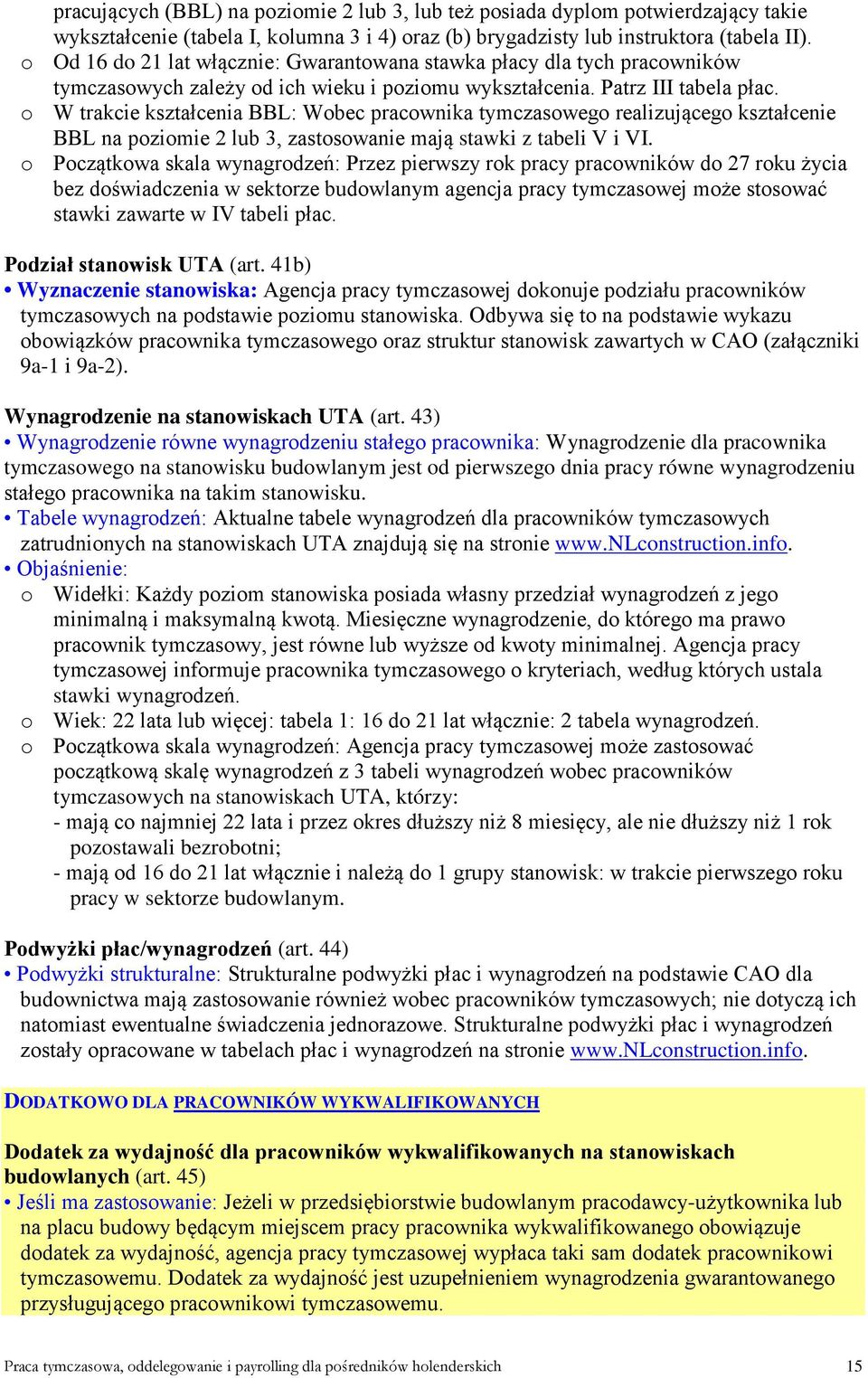 o W trakcie kształcenia BBL: Wobec pracownika tymczasowego realizującego kształcenie BBL na poziomie 2 lub 3, zastosowanie mają stawki z tabeli V i VI.
