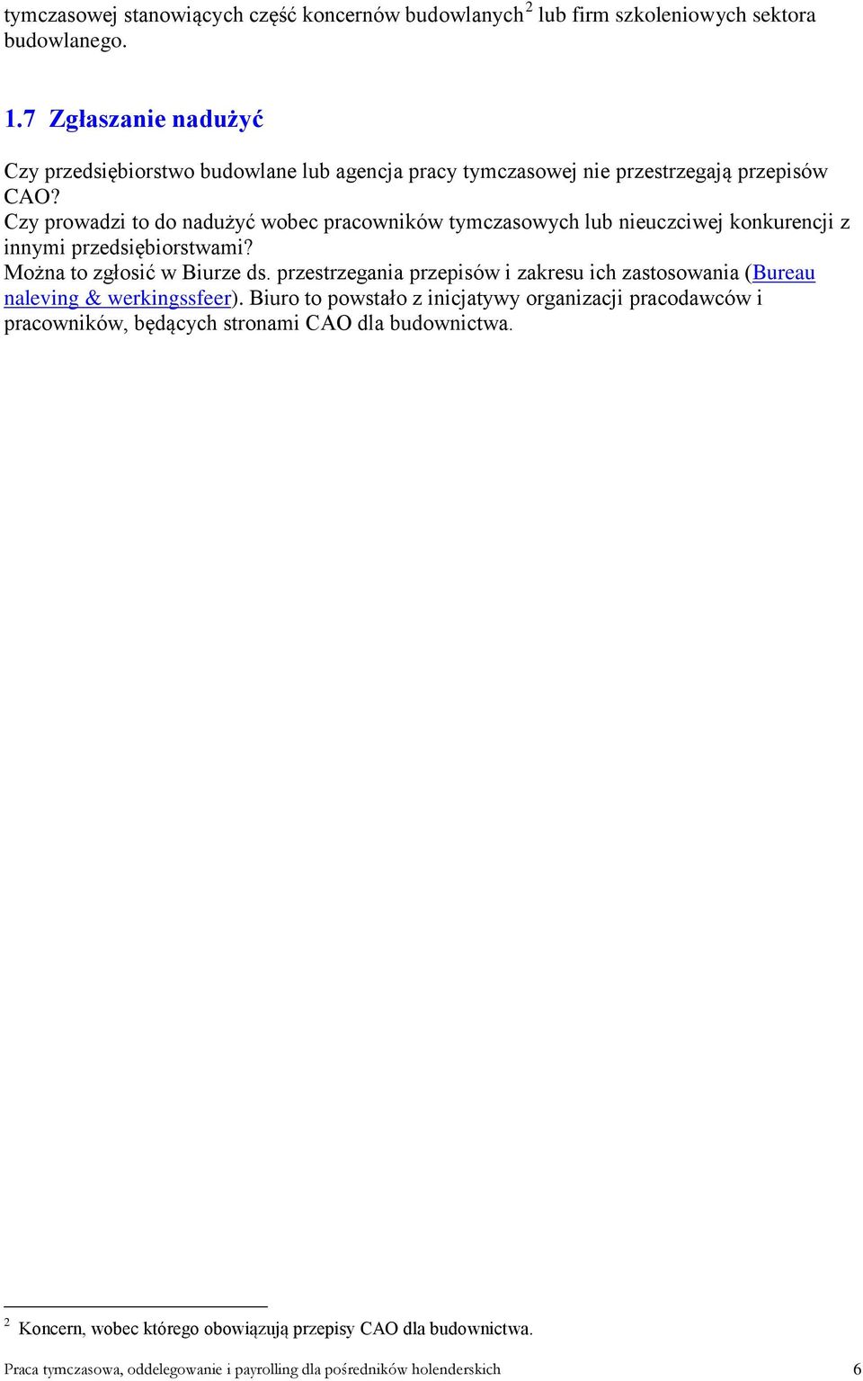 Czy prowadzi to do nadużyć wobec pracowników tymczasowych lub nieuczciwej konkurencji z innymi przedsiębiorstwami? Można to zgłosić w Biurze ds.