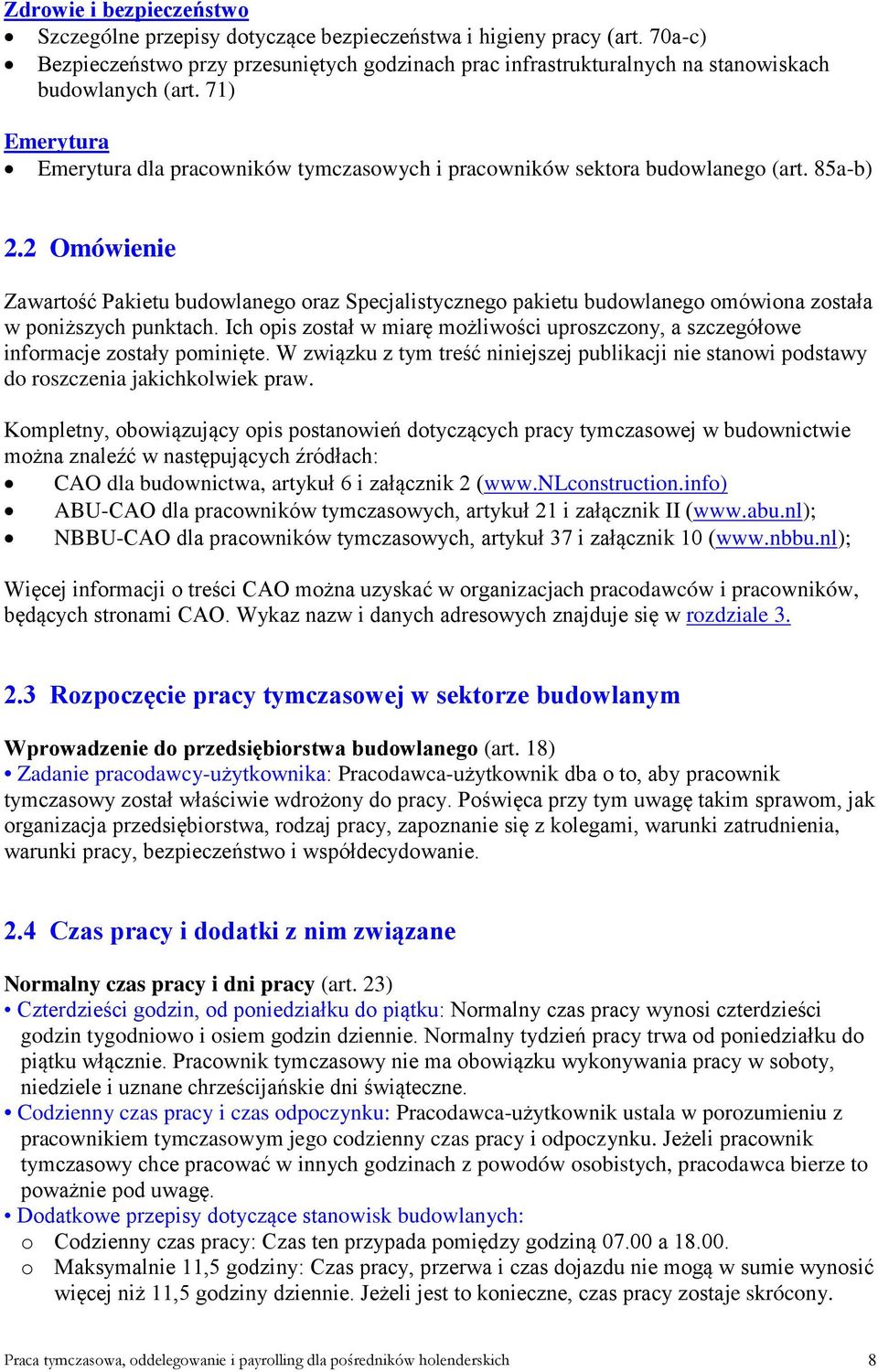 71) Emerytura Emerytura dla pracowników tymczasowych i pracowników sektora budowlanego (art. 85a-b) 2.