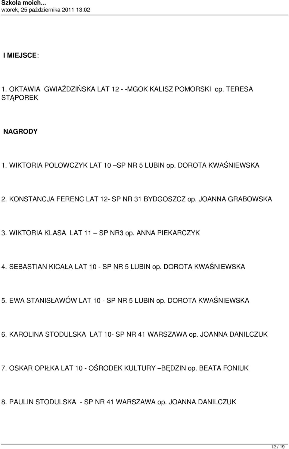 SEBASTIAN KICAŁA LAT 10 - SP NR 5 LUBIN op. DOROTA KWAŚNIEWSKA 5. EWA STANISŁAWÓW LAT 10 - SP NR 5 LUBIN op. DOROTA KWAŚNIEWSKA 6.