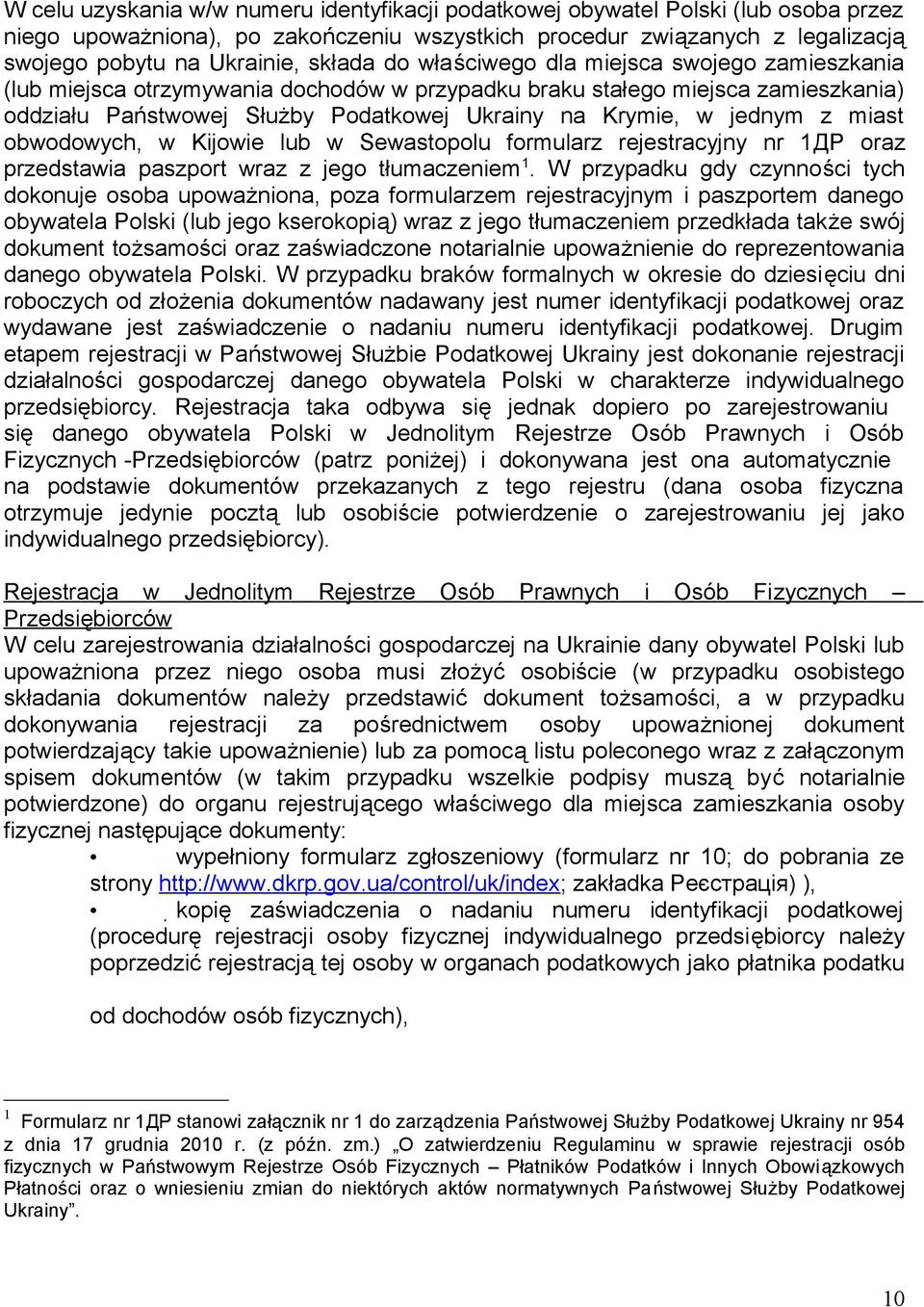 jednym z miast obwodowych, w Kijowie lub w Sewastopolu formularz rejestracyjny nr 1ДР oraz przedstawia paszport wraz z jego tłumaczeniem 1.