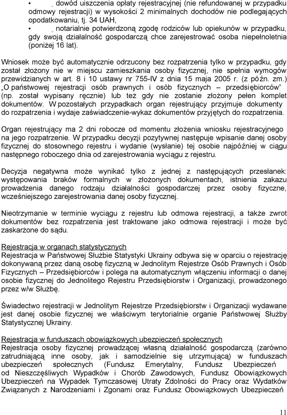 Wniosek może być automatycznie odrzucony bez rozpatrzenia tylko w przypadku, gdy został złożony nie w miejscu zamieszkania osoby fizycznej, nie spełnia wymogów przewidzianych w art.
