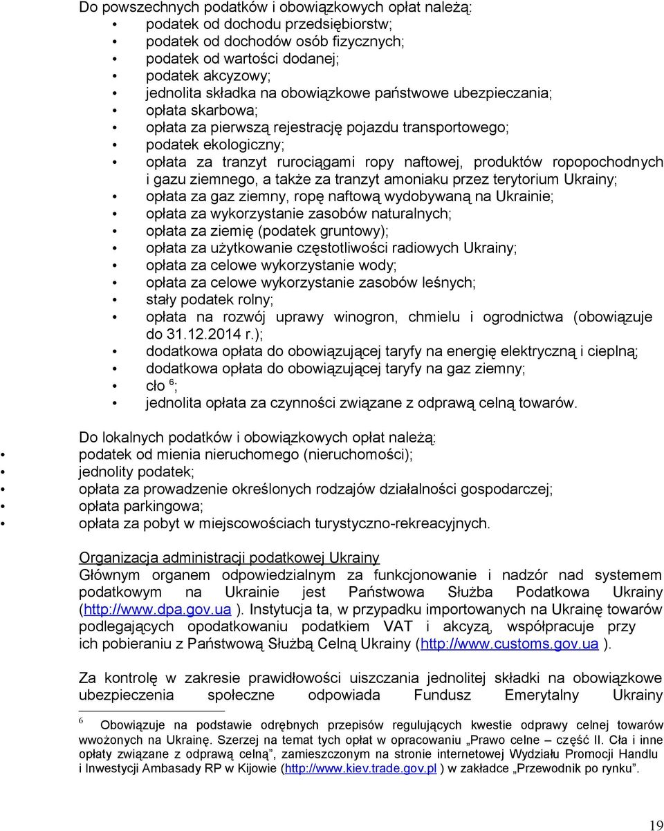 i gazu ziemnego, a także za tranzyt amoniaku przez terytorium Ukrainy; opłata za gaz ziemny, ropę naftową wydobywaną na Ukrainie; opłata za wykorzystanie zasobów naturalnych; opłata za ziemię
